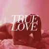 True Love - Single album lyrics, reviews, download