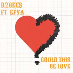 Could This Be Love (feat. Efya) - Single by R2Bees album reviews, ratings, credits