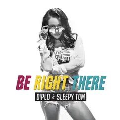 Be Right There - Single by Diplo & Sleepy Tom album reviews, ratings, credits