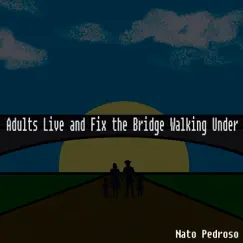Adults Live and Fix the Bridge Walking Under (Cover) - EP by Nato Pedroso album reviews, ratings, credits