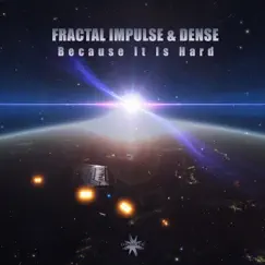 Because It Is Hard - Single by Fractal Impulse & Dense album reviews, ratings, credits