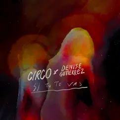 Si Tú Te Vas (Remix) - Single by Circo & Denise Gutiérrez album reviews, ratings, credits