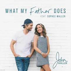 What My Father Does (feat. Sophee Waller) - Single by John Waller album reviews, ratings, credits