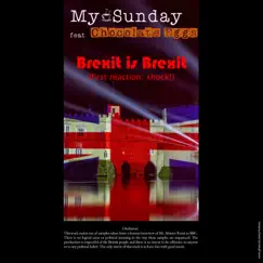 Brexit is Brexit (first reaction: shock!) [feat. Chocolate Eggs] - Single by My Sunday album reviews, ratings, credits