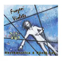 Frozen Violets - Single by Rändi Fay & Rhythmystica album reviews, ratings, credits