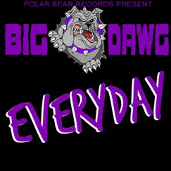 Everyday - Single by Big Dawg album reviews, ratings, credits