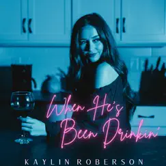 When He's Been Drinkin' - Single by Kaylin Roberson album reviews, ratings, credits