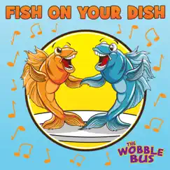 Fish On Your Dish - Single by The Wobble Bus album reviews, ratings, credits