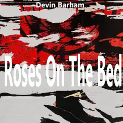 Roses On the Bed - Single by Devin Barham album reviews, ratings, credits