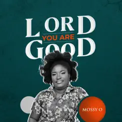 Lord You Are Good - Single by Mossy O album reviews, ratings, credits