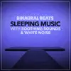Binaural Beats Sleeping Music with Soothing Sounds and White Noise album lyrics, reviews, download