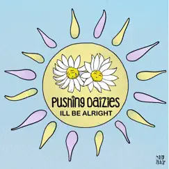 I’ll Be Alright - Single by Pushing Daizies album reviews, ratings, credits