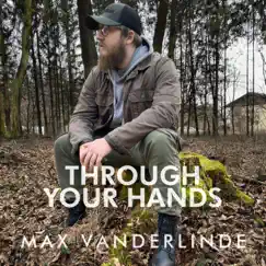 Through Your Hands - Single by Max Vanderlinde album reviews, ratings, credits