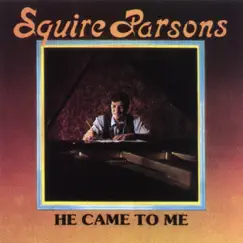 He Came To Me by Squire Parsons album reviews, ratings, credits