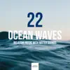 22 Ocean Waves: Relaxing Music with Water Sounds, Sea Waves, Ocean, Rain, Stream, Nature Sounds album lyrics, reviews, download