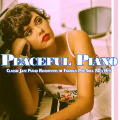 Peaceful Piano: Classic Jazz Piano Renditions of Famous Pop Soul 80’s Hits by Roberto Boccasavia, Piano Music DEA Channel & Jazz Music DEA Channel album reviews, ratings, credits