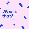 Who Is That? - Single album lyrics, reviews, download
