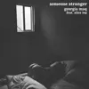 Someone Stranger - Single album lyrics, reviews, download