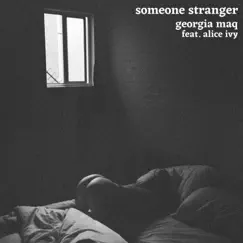 Someone Stranger - Single by Georgia Maq & Alice Ivy album reviews, ratings, credits