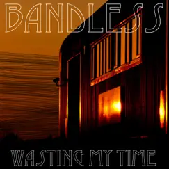 Wasting My Time - Single by Bandless album reviews, ratings, credits