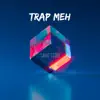 Trap Meh - Single album lyrics, reviews, download