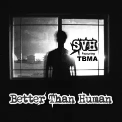 Better Than Human (feat. TBMA) - Single by Svh album reviews, ratings, credits