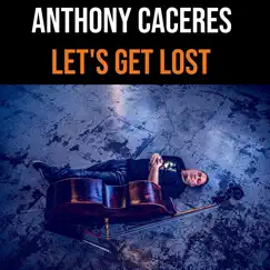 Let's Get Lost - Single by Anthony Caceres album reviews, ratings, credits