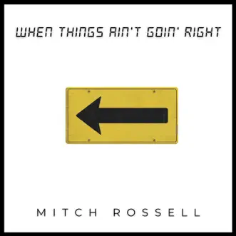 When Things Ain't Goin Right - Single by Mitch Rossell album download