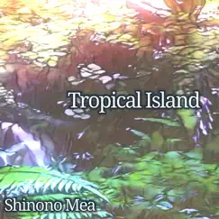 Tropical Island - Single by ShinonoMea album reviews, ratings, credits