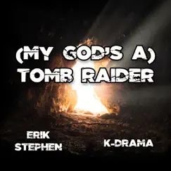(My God's a) Tomb Raider - Single by Erik Stephen & K-Drama album reviews, ratings, credits