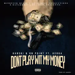 Dont Play Wit My Money (feat. Kerka) - Single by Kanski & On Point album reviews, ratings, credits