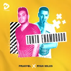 Tonto Enamorado - Single by Franyol & Ryan Miles album reviews, ratings, credits