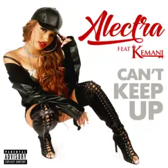 Can't Keep Up (feat. Kemani) - Single by Alectra album reviews, ratings, credits