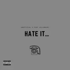 Hate It... - Single (feat. JelloMauri) - Single by Unofficial V album reviews, ratings, credits