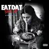 Eat Dat Shit Up - Single album lyrics, reviews, download