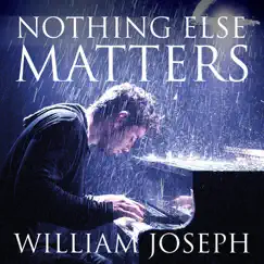Nothing Else Matters - Single by William Joseph album reviews, ratings, credits