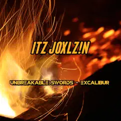 Unbreakable Swords - Excalibur - Single by ITZ JOXLZ!N album reviews, ratings, credits
