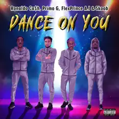 Dance On You (feat. Primo G, Flex a.i. & Skoob) - Single by Ronaldo Ca$h album reviews, ratings, credits