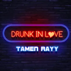 Drunk In Love - Single by Tamen Rayy album reviews, ratings, credits
