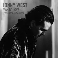 Makin’ Love (Performance Version) - Single by Jonny West album reviews, ratings, credits