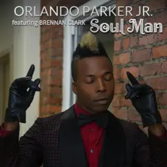 Soul-Man (feat. Brennan Clark) - Single by Orlando Parker Jr album reviews, ratings, credits