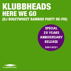 Here We Go (DJ BoozyWoozy 20th Anniversary Party Re-Fix) - Single by Klubbheads album reviews, ratings, credits