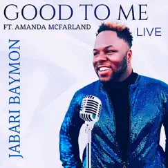 Good to Me (Live) [feat. Amanda McFarland] - Single by Jabari Baymon album reviews, ratings, credits