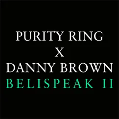 Belispeak II (feat. Danny Brown) - Single by Purity Ring album reviews, ratings, credits