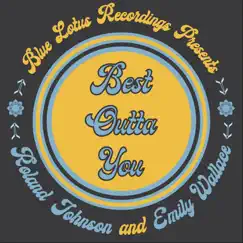 Best Outta You - Single by Roland Johnson & Emily Wallace album reviews, ratings, credits