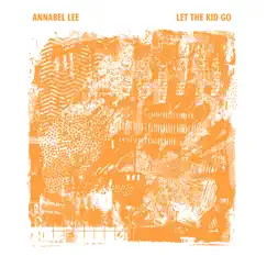 Let the Kid Go (Extended) by Annabel Lee album reviews, ratings, credits