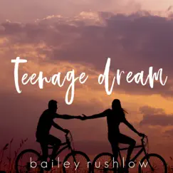 Teenage Dream (Acoustic) - Single by Bailey Rushlow album reviews, ratings, credits
