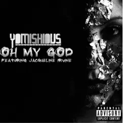 Oh My God (feat. Jacqueline Irvine) - Single by YomiShious album reviews, ratings, credits