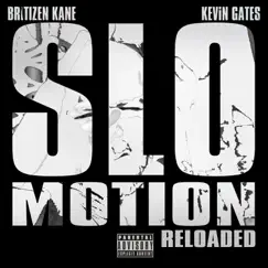 Slo Motion (feat. Kevin Gates) [Reloaded] - Single by Britizen Kane & Turkish Dcypha album reviews, ratings, credits