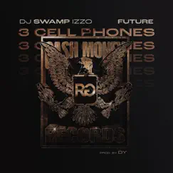 3 Cell Phones (feat. Future) - Single by DJ Swamp Izzo album reviews, ratings, credits